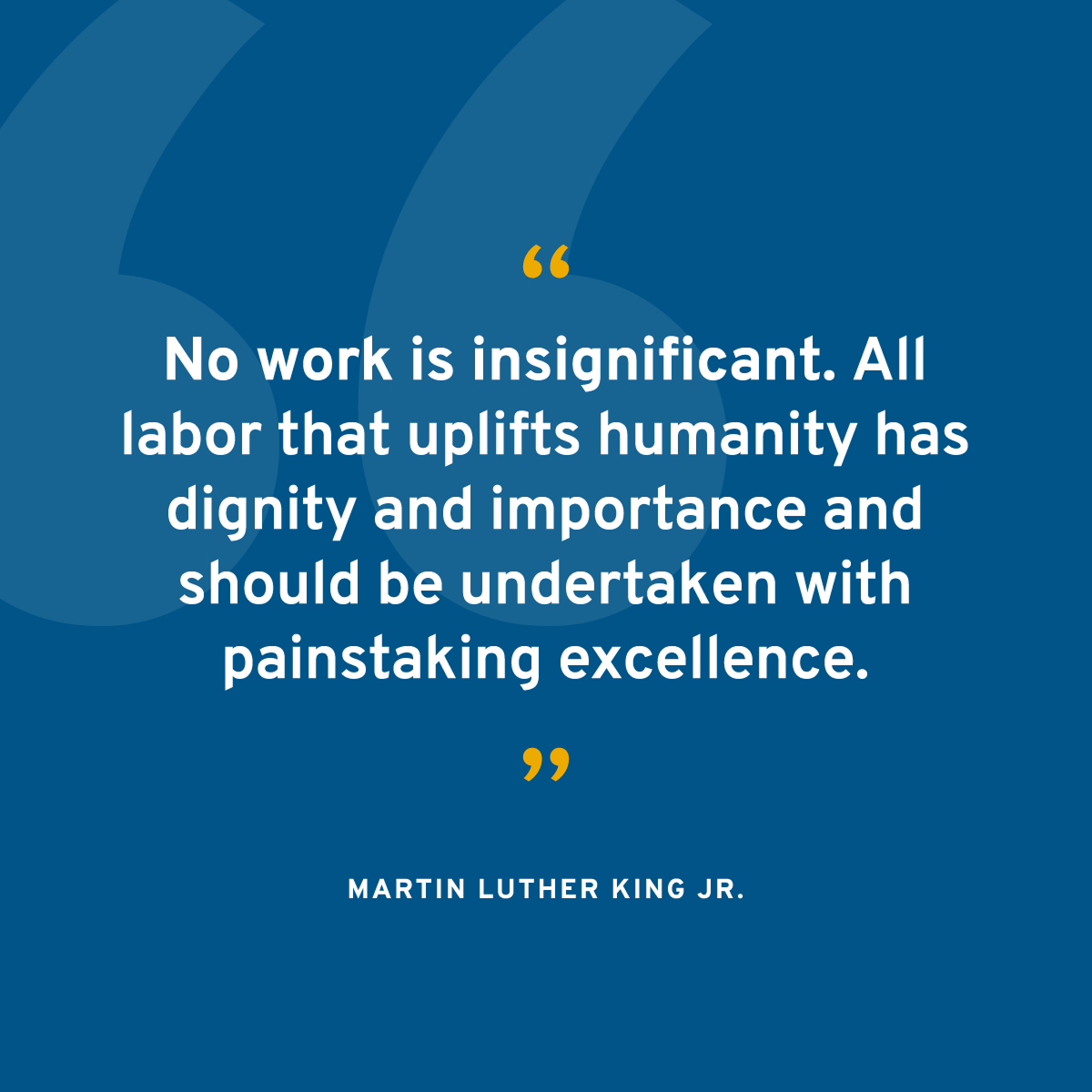 A CMPAS organic social post image that depicts a quote from Martin Luther King Jr. on a dark blue background. The quote says "No work is insignificant. All labor that uplifts humanity has dignity and importance and should be undertaken with painstaking excellence."
